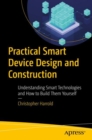 Practical Smart Device Design and Construction : Understanding Smart Technologies and How to Build Them Yourself - eBook