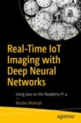 Real-Time IoT Imaging with Deep Neural Networks : Using Java on the Raspberry Pi 4 - eBook
