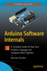 Arduino Software Internals : A Complete Guide to How Your Arduino Language and Hardware Work Together - eBook