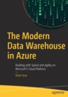 The Modern Data Warehouse in Azure : Building with Speed and Agility on Microsoft’s Cloud Platform - Book