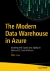 The Modern Data Warehouse in Azure : Building with Speed and Agility on Microsoft's Cloud Platform - eBook