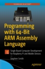 Programming with 64-Bit ARM Assembly Language : Single Board Computer Development for Raspberry Pi and Mobile Devices - eBook