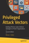 Privileged Attack Vectors : Building Effective Cyber-Defense Strategies to Protect Organizations - Book
