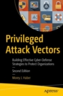 Privileged Attack Vectors : Building Effective Cyber-Defense Strategies to Protect Organizations - eBook