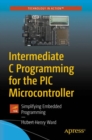 Intermediate C Programming for the PIC Microcontroller : Simplifying Embedded Programming - Book