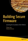 Building Secure Firmware : Armoring the Foundation of the Platform - eBook