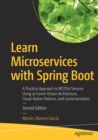Learn Microservices with Spring Boot : A Practical Approach to RESTful Services Using an Event-Driven Architecture, Cloud-Native Patterns, and Containerization - Book