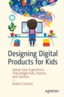 Designing Digital Products for Kids : Deliver User Experiences That Delight Kids, Parents, and Teachers - eBook