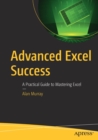 Advanced Excel Success : A Practical Guide to Mastering Excel - Book