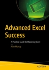 Advanced Excel Success : A Practical Guide to Mastering Excel - eBook