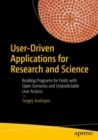 User-Driven Applications for Research and Science : Building Programs for Fields with Open Scenarios and Unpredictable User Actions - eBook