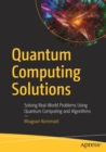 Quantum Computing Solutions : Solving Real-World Problems Using Quantum Computing and Algorithms - Book