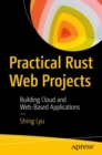 Practical Rust Web Projects : Building Cloud and Web-Based Applications - eBook
