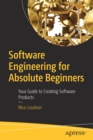 Software Engineering for Absolute Beginners : Your Guide to Creating Software Products - Book