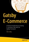 Gatsby E-Commerce : A Practical Introduction to Creating E-Commerce Sites with the Gatsby Framework - eBook