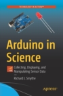 Arduino in Science : Collecting, Displaying, and Manipulating Sensor Data - Book