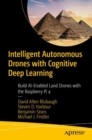 Intelligent Autonomous Drones with Cognitive Deep Learning : Build AI-Enabled Land Drones with the Raspberry Pi 4 - Book