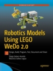 Robotics Models Using LEGO WeDo 2.0 : Design, Build, Program, Test, Document and Share - eBook