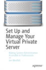 Set Up and Manage Your Virtual Private Server : Making System Administration Accessible to Professionals - eBook