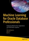 Machine Learning for Oracle Database Professionals : Deploying Model-Driven Applications and Automation Pipelines - eBook