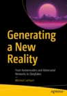 Generating a New Reality : From Autoencoders and Adversarial Networks to Deepfakes - eBook