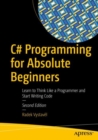 C# Programming for Absolute Beginners : Learn to Think Like a Programmer and Start Writing Code - eBook