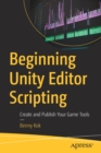 Beginning Unity Editor Scripting : Create and Publish Your Game Tools - Book