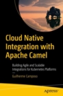 Cloud Native Integration with Apache Camel : Building Agile and Scalable Integrations for Kubernetes Platforms - eBook
