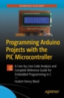 Programming Arduino Projects with the PIC Microcontroller : A Line-by-Line Code Analysis and Complete Reference Guide for Embedded Programming in C - eBook