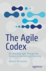 The Agile Codex : Re-inventing Agile Through the Science of Invention and Assembly - eBook