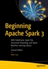 Beginning Apache Spark 3 : With DataFrame, Spark SQL, Structured Streaming, and Spark Machine Learning Library - eBook