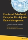 Event- and Data-Centric Enterprise Risk-Adjusted Return Management : A Banking Practitioner’s Handbook - Book