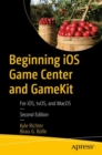 Beginning iOS Game Center and GameKit : For iOS, tvOS, and MacOS - eBook