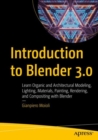 Introduction to Blender 3.0 : Learn Organic and Architectural Modeling, Lighting, Materials, Painting, Rendering, and Compositing with Blender - Book