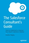 The Salesforce Consultant’s Guide : Tools to Implement or Improve Your Client’s Salesforce Solution - Book