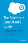 The Salesforce Consultant's Guide : Tools to Implement or Improve Your Client's Salesforce Solution - eBook