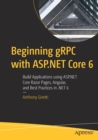 Beginning gRPC with ASP.NET Core 6 : Build Applications using ASP.NET Core Razor Pages, Angular, and Best Practices in .NET 6 - Book