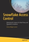Snowflake Access Control : Mastering the Features for Data Privacy and Regulatory Compliance - Book