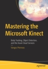 Mastering the Microsoft Kinect : Body Tracking, Object Detection, and the Azure Cloud Services - Book