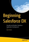 Beginning Salesforce DX : Versatile and Resilient Salesforce Application Development - Book