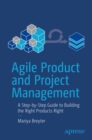 Agile Product and Project Management : A Step-by-Step Guide to Building the Right Products Right - Book