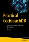 Practical CockroachDB : Building Fault-Tolerant Distributed SQL Databases - Book