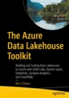 The Azure Data Lakehouse Toolkit : Building and Scaling Data Lakehouses on Azure with Delta Lake, Apache Spark, Databricks, Synapse Analytics, and Snowflake - eBook