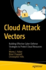 Cloud Attack Vectors : Building Effective Cyber-Defense Strategies to Protect Cloud Resources - Book