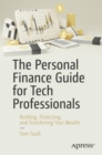 The Personal Finance Guide for Tech Professionals : Building, Protecting, and Transferring Your Wealth - eBook