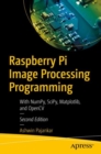 Raspberry Pi Image Processing Programming : With NumPy, SciPy, Matplotlib, and OpenCV - eBook