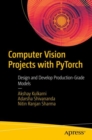 Computer Vision Projects with PyTorch : Design and Develop Production-Grade Models - Book