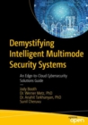 Demystifying Intelligent Multimode Security Systems : An Edge-to-Cloud Cybersecurity Solutions Guide - Book