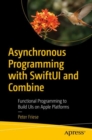 Asynchronous Programming with SwiftUI and Combine : Functional Programming to Build UIs on Apple Platforms - eBook