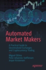 Automated Market Makers : A Practical Guide to Decentralized Exchanges and Cryptocurrency Trading - Book